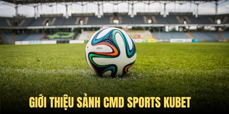 CMD thể thao đình đám tại thương hiệu kubet