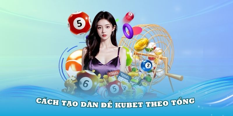 Cách tạo dàn đề Kubet theo tổng