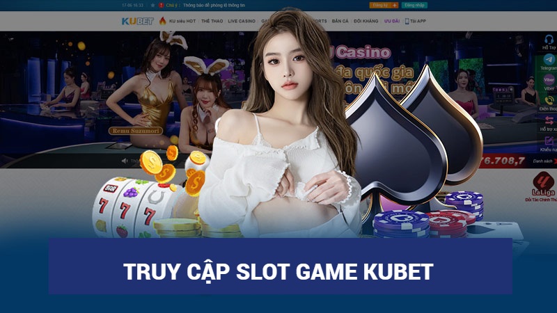 Cách truy cập Slot Game KubetCách truy cập Slot Game Kubet 