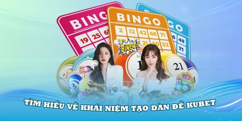 Tìm hiểu về khái niệm tạo dàn đề Kubet